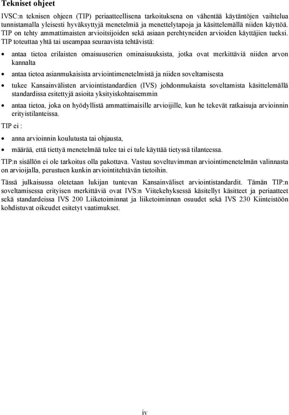 TIP toteuttaa yhtä tai useampaa seuraavista tehtävistä: antaa tietoa erilaisten omaisuuserien ominaisuuksista, jotka ovat merkittäviä niiden arvon kannalta antaa tietoa asianmukaisista