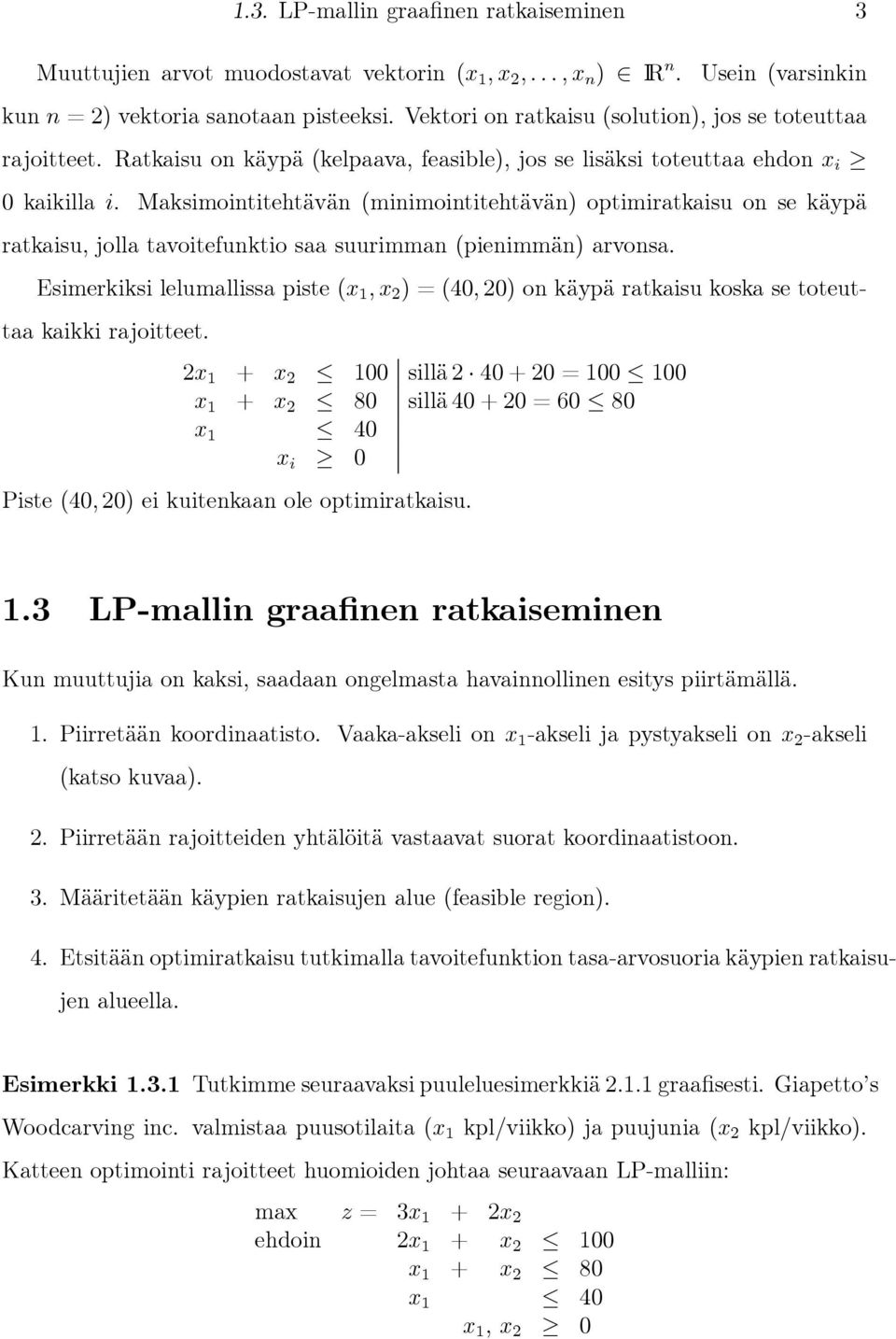 Maksimointitehtävän (minimointitehtävän) optimiratkaisu on se käypä ratkaisu, jolla tavoitefunktio saa suurimman (pienimmän) arvonsa.