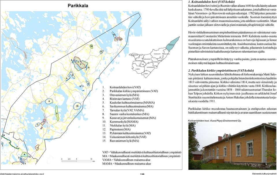 Suomen itsenäistyttyä Koitsanlahti säilyi valtion maaomaisuutena, jota edelleen vuokrattiin. Maat jaettiin sodan jälkeen siirtoväelle ja pieni määräala pihapiiristä jäi valtiolle.