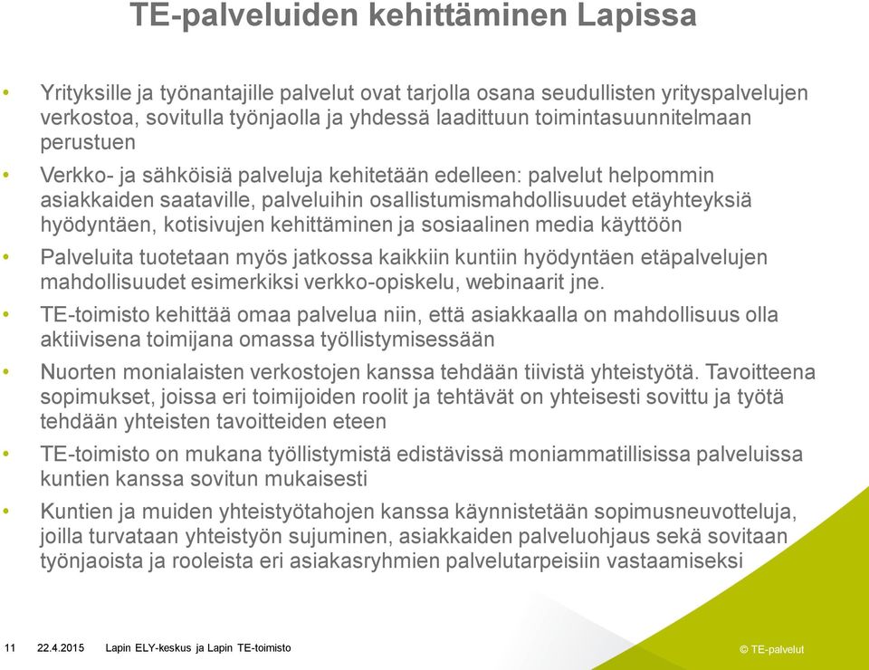 sosiaalinen media käyttöön Palveluita tuotetaan myös jatkossa kaikkiin kuntiin hyödyntäen etäpalvelujen mahdollisuudet esimerkiksi verkko-opiskelu, webinaarit jne.