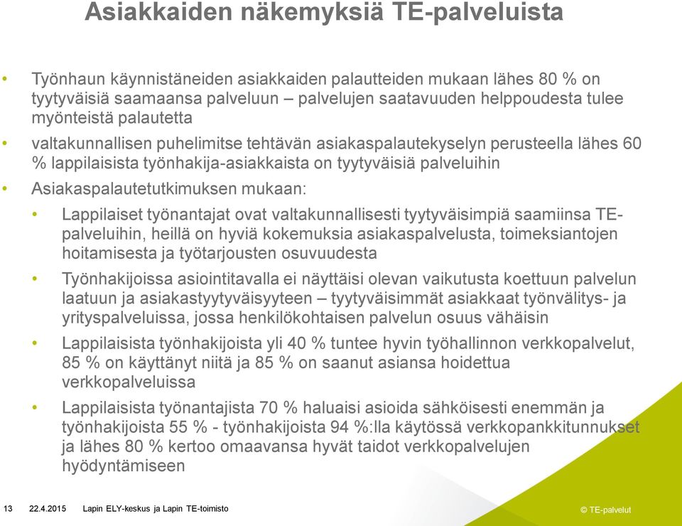 Lappilaiset työnantajat ovat valtakunnallisesti tyytyväisimpiä saamiinsa TEpalveluihin, heillä on hyviä kokemuksia asiakaspalvelusta, toimeksiantojen hoitamisesta ja työtarjousten osuvuudesta