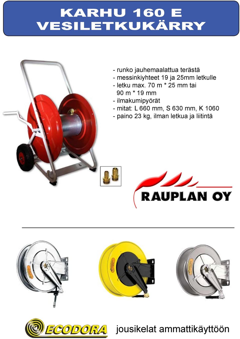 70 m * 25 mm tai 90 m * 19 mm - ilmakumipyörät - mitat: L 660