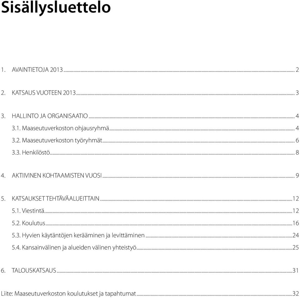 KATSAUKSET TEHTÄVÄALUEITTAIN...12 5.1. Viestintä...12 5.2. Koulutus...16 5.3. Hyvien käytäntöjen kerääminen ja levittäminen.