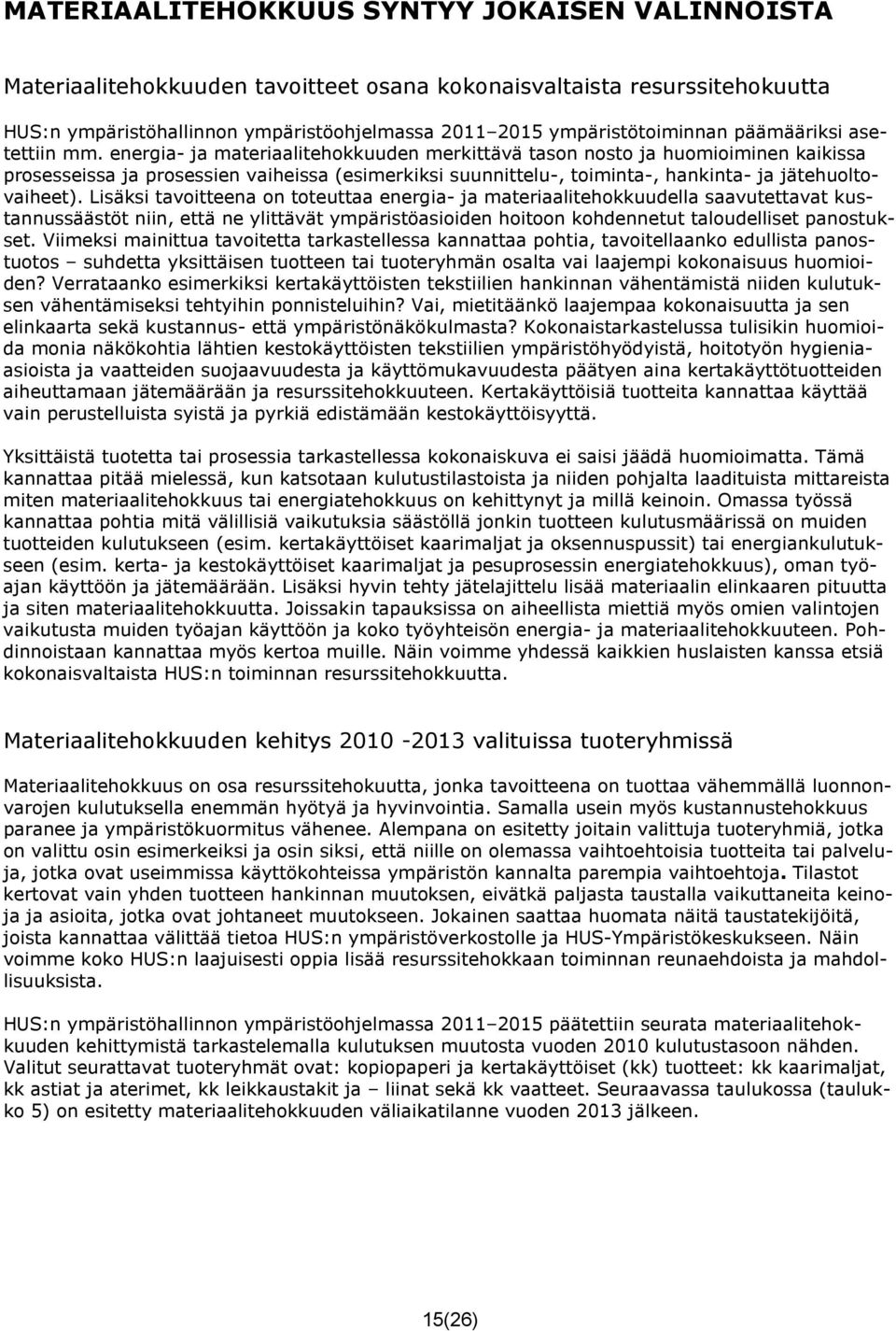 energia- ja materiaalitehokkuuden merkittävä tason nosto ja huomioiminen kaikissa prosesseissa ja prosessien vaiheissa (esimerkiksi suunnittelu-, toiminta-, hankinta- ja jätehuoltovaiheet).