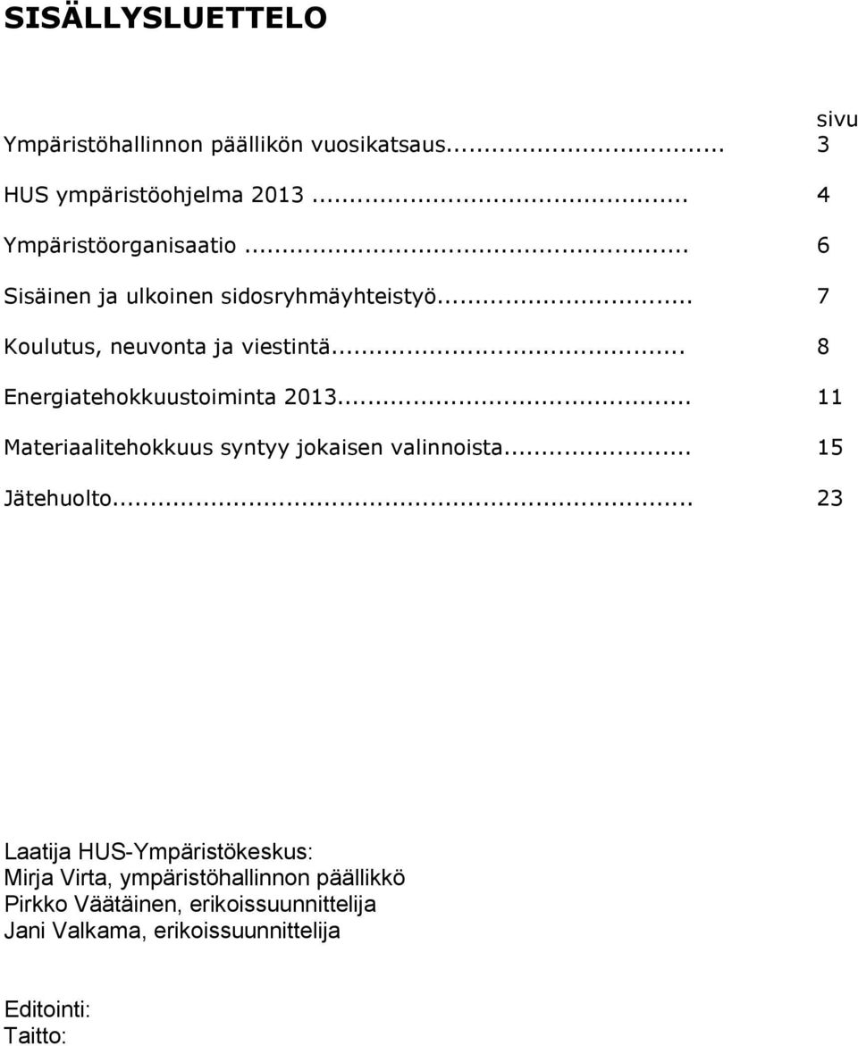 .. 8 Energiatehokkuustoiminta 2013... 11 Materiaalitehokkuus syntyy jokaisen valinnoista... 15 Jätehuolto.