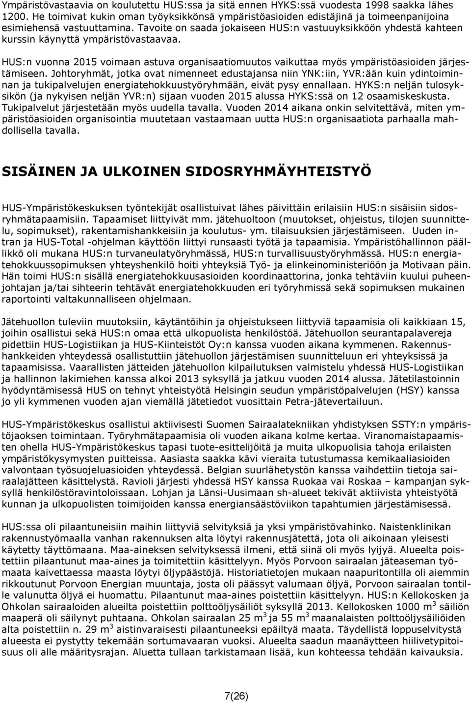 Tavoite on saada jokaiseen HUS:n vastuuyksikköön yhdestä kahteen kurssin käynyttä ympäristövastaavaa.