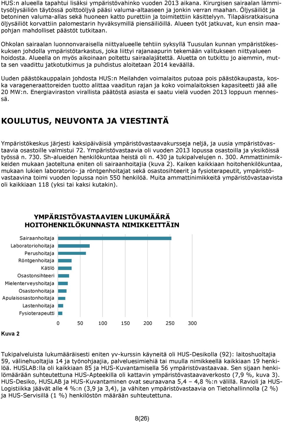 Alueen työt jatkuvat, kun ensin maapohjan mahdolliset päästöt tutkitaan.