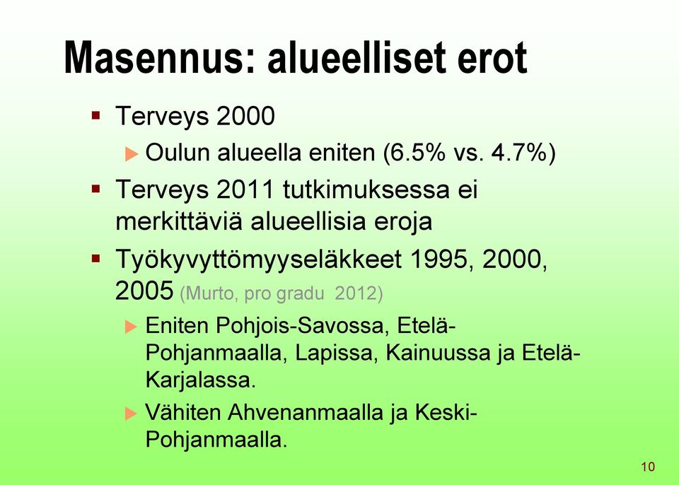 Työkyvyttömyyseläkkeet 1995, 2000, 2005 (Murto, pro gradu 2012) Eniten