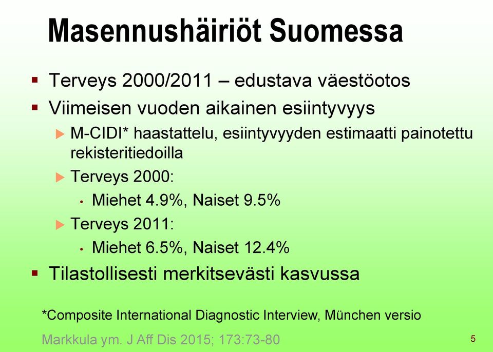 2000: Miehet 4.9%, Naiset 9.5% Terveys 2011: Miehet 6.5%, Naiset 12.