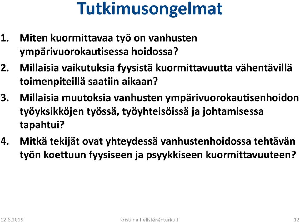 Millaisia muutoksia vanhusten ympärivuorokautisenhoidon työyksikköjen työssä, työyhteisöissä ja johtamisessa