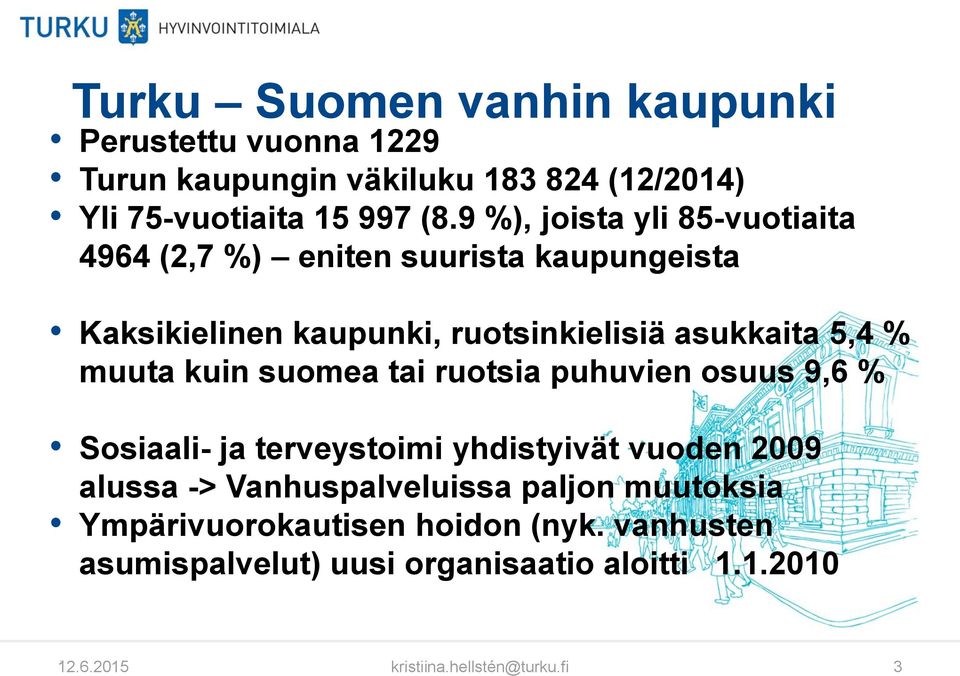 muuta kuin suomea tai ruotsia puhuvien osuus 9,6 % Sosiaali- ja terveystoimi yhdistyivät vuoden 2009 alussa -> Vanhuspalveluissa