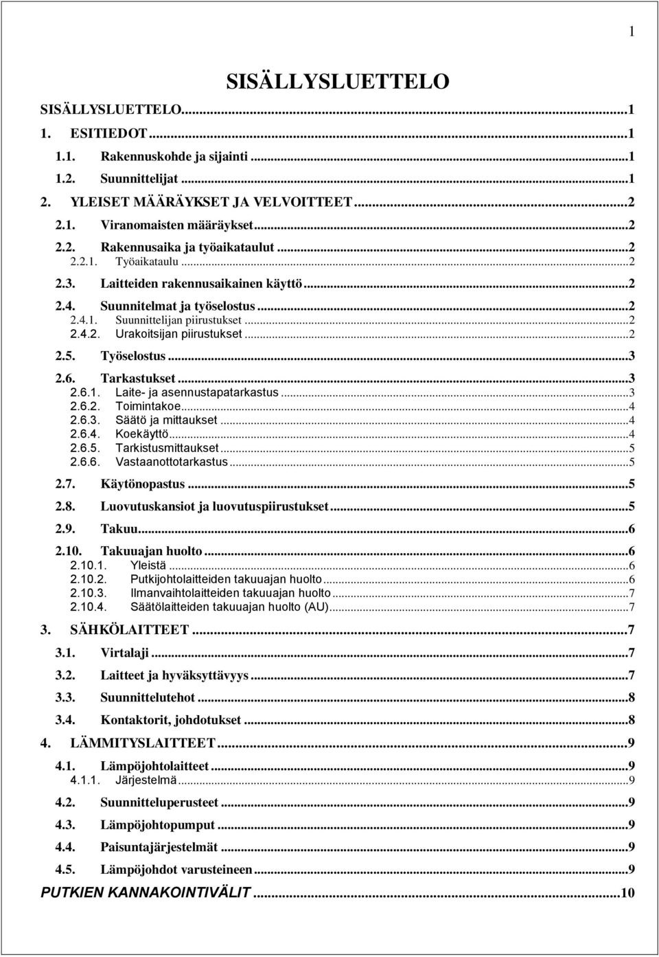 Työselostus... 3 2.6. Tarkastukset... 3 2.6.1. Laite- ja asennustapatarkastus... 3 2.6.2. Toimintakoe... 4 2.6.3. Säätö ja mittaukset... 4 2.6.4. Koekäyttö... 4 2.6.5. Tarkistusmittaukset... 5 2.6.6. Vastaanottotarkastus.