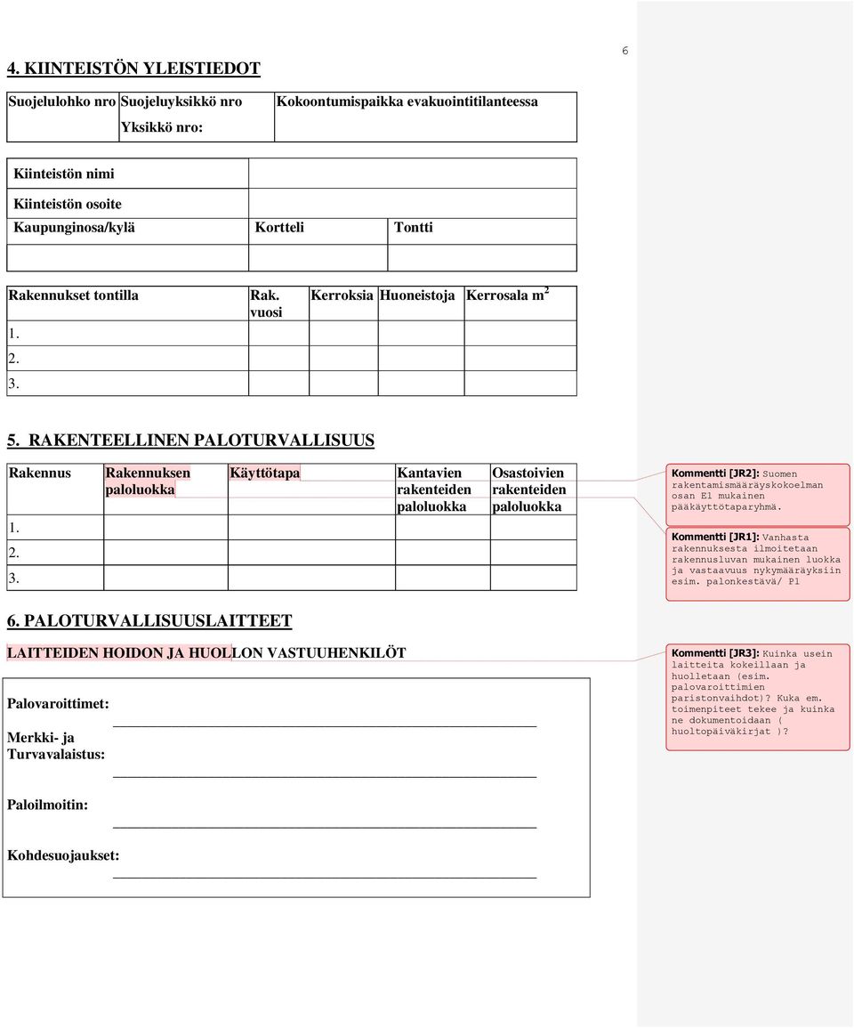 Rak. vuosi Kerroksia Huoneistoja Kerrosala m 2 5. RAKENTEELLINEN PALOTURVALLISUUS Rakennus 1. 2. 3.