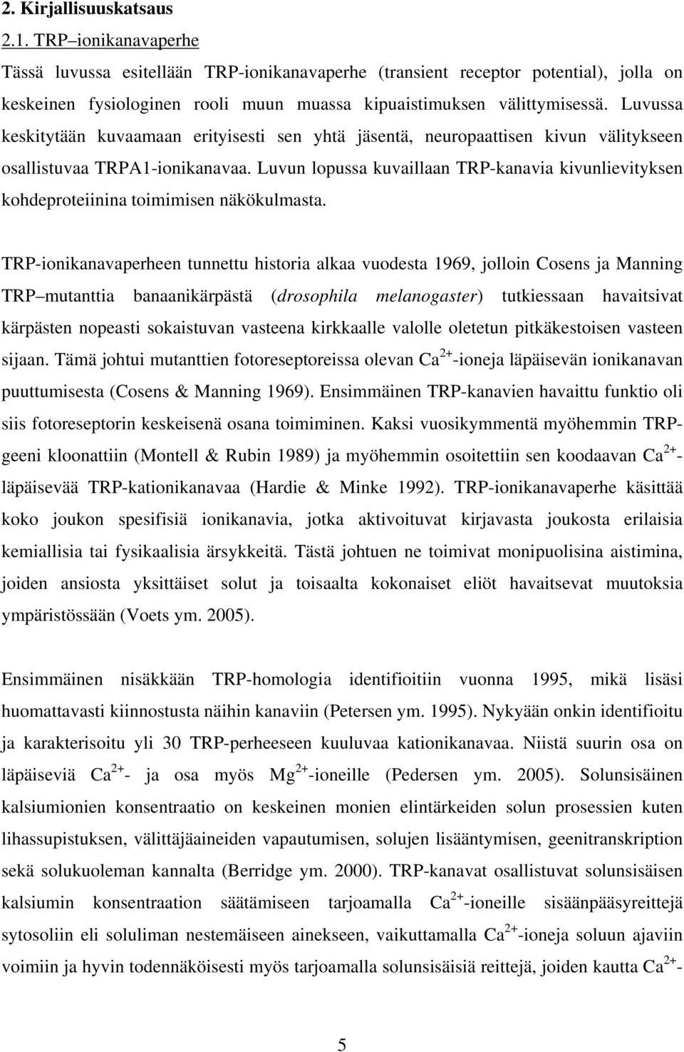 Luvussa keskitytään kuvaamaan erityisesti sen yhtä jäsentä, neuropaattisen kivun välitykseen osallistuvaa TRPA1-ionikanavaa.