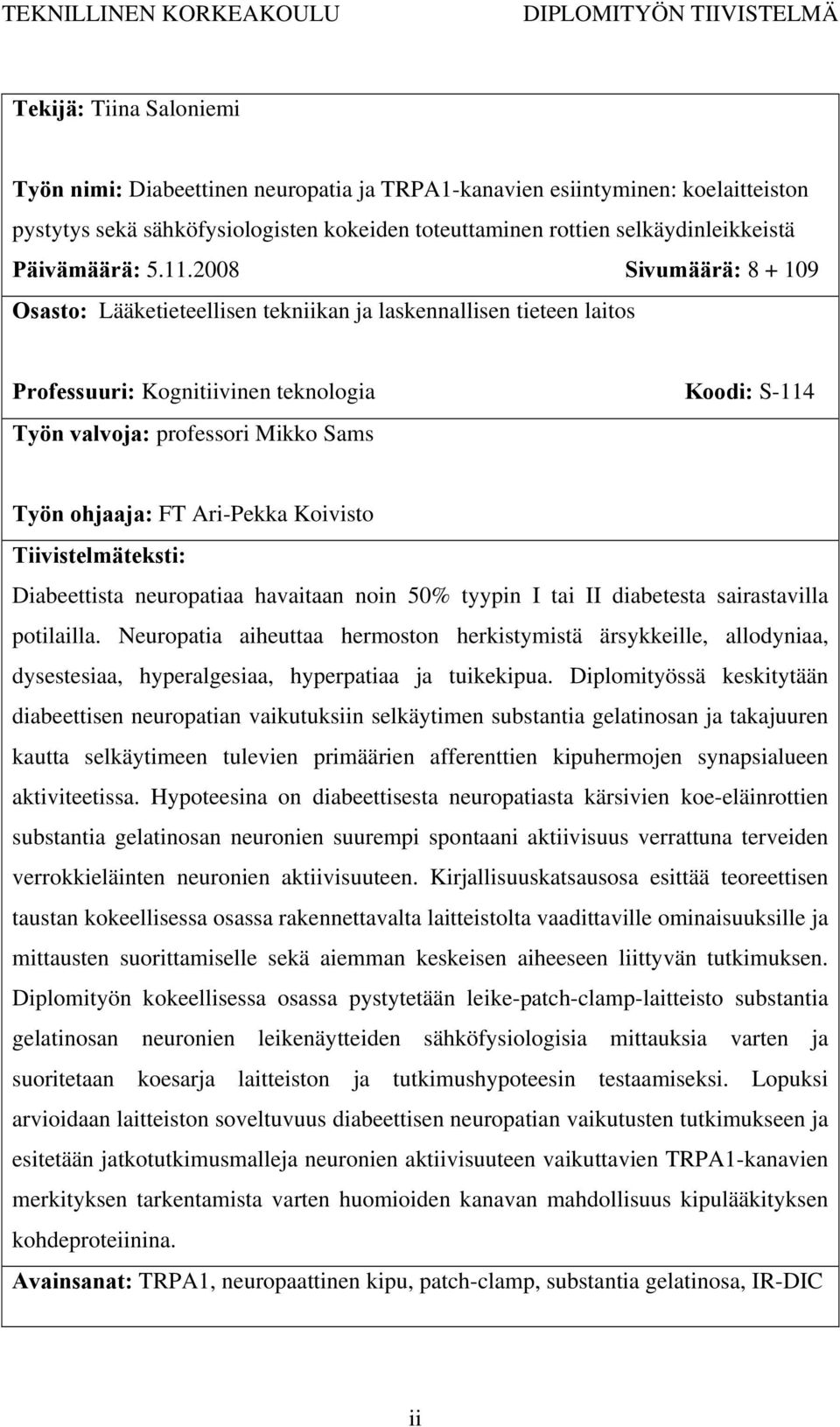 2008 Sivumäärä: 8 + 109 Osasto: Lääketieteellisen tekniikan ja laskennallisen tieteen laitos Professuuri: Kognitiivinen teknologia Koodi: S-114 Työn valvoja: professori Mikko Sams Työn ohjaaja: FT