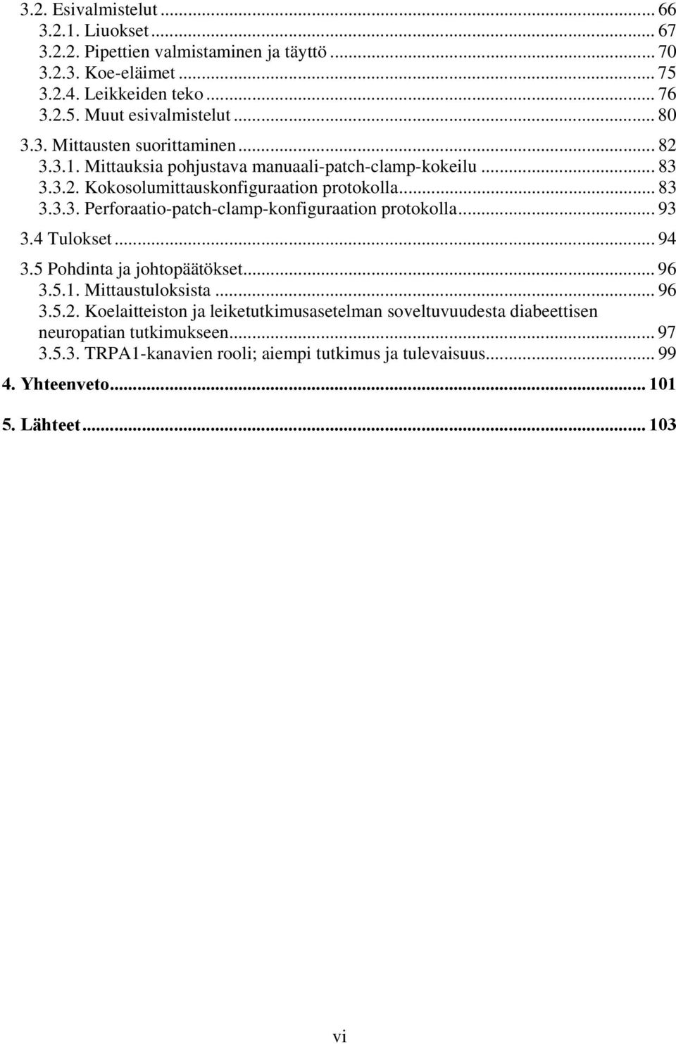 .. 93 3.4 Tulokset... 94 3.5 Pohdinta ja johtopäätökset... 96 3.5.1. Mittaustuloksista... 96 3.5.2.