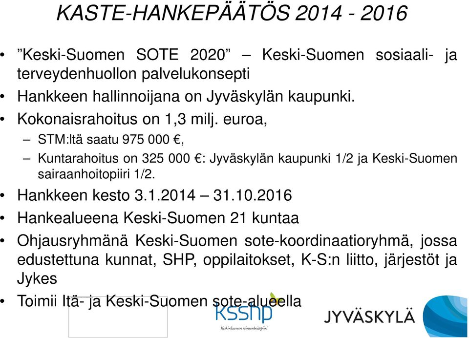 euroa, STM:ltä saatu 975 000, Kuntarahoitus on 325 000 : Jyväskylän kaupunki 1/2 ja Keski-Suomen sairaanhoitopiiri 1/2. Hankkeen kesto 3.