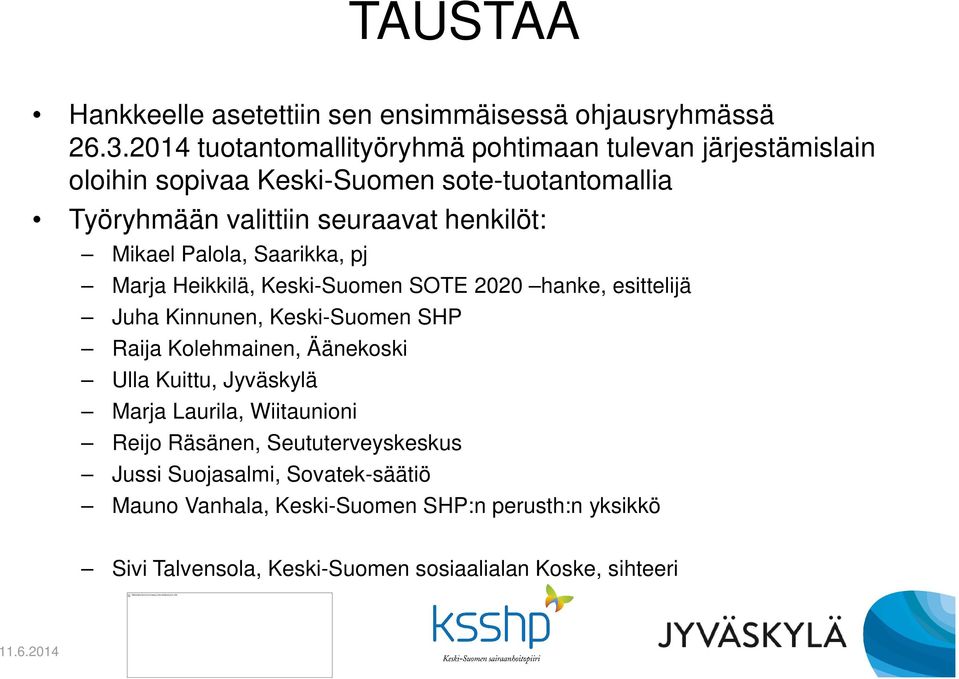 Mikael Palola, Saarikka, pj Marja Heikkilä, Keski-Suomen SOTE 2020 hanke, esittelijä Juha Kinnunen, Keski-Suomen SHP Raija Kolehmainen, Äänekoski Ulla