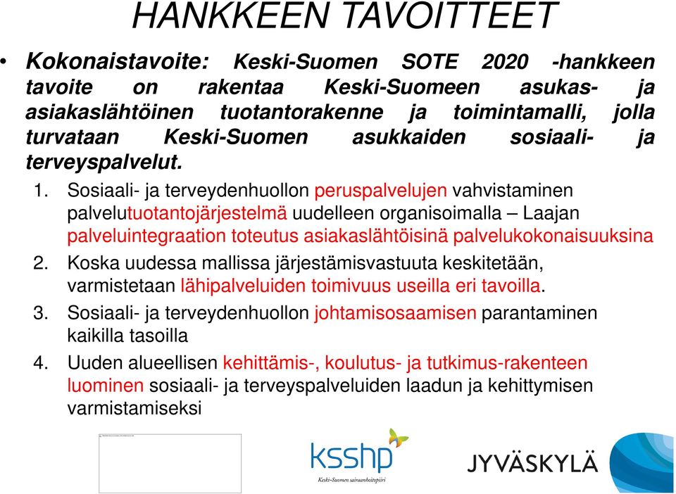 Sosiaali- ja terveydenhuollon peruspalvelujen vahvistaminen palvelutuotantojärjestelmä uudelleen organisoimalla Laajan palveluintegraation toteutus asiakaslähtöisinä palvelukokonaisuuksina 2.