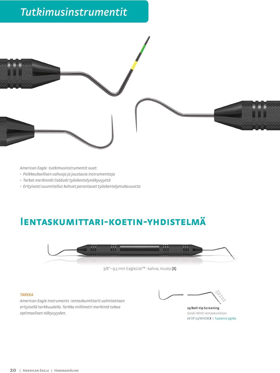 5 mm EagleLite -kahva, musta (X) TARKKA American Eagle Instruments -ientaskumittarit valmistetaan erityisellä tarkkuudella.