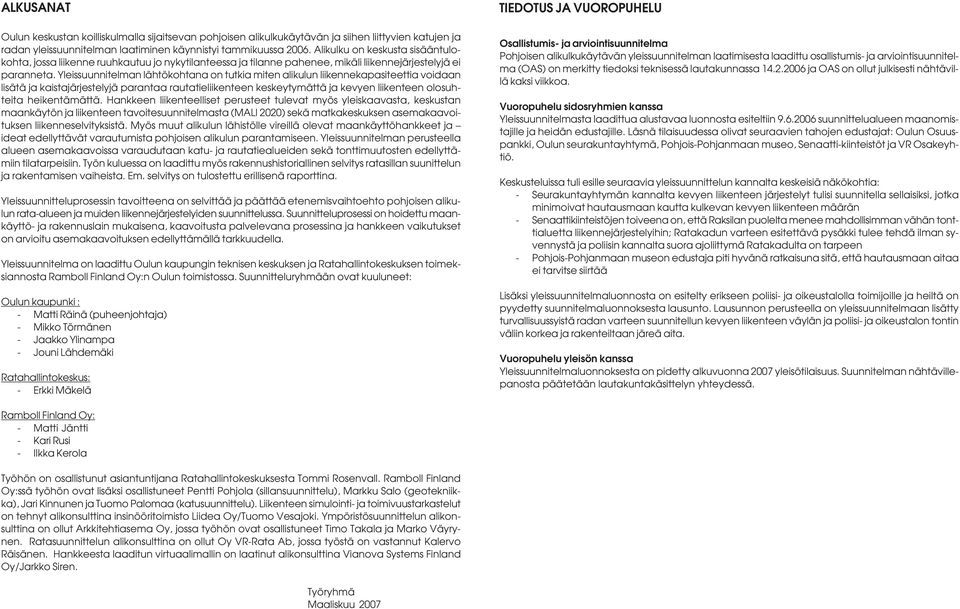 Yleissuunnitelman lähtökohtana on tutkia miten alikulun liikennekapasiteettia voidaan lisätä ja kaistajärjestelyjä parantaa rautatieliikenteen keskeytymättä ja kevyen liikenteen olosuhteita