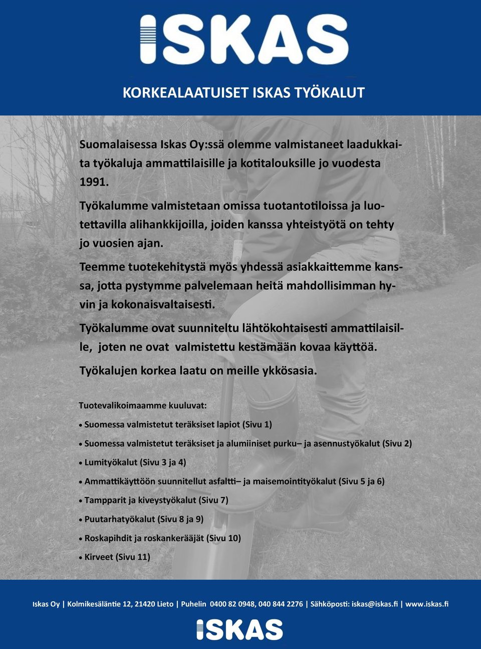 Teemme tuotekehitystä myös yhdessä asiakkaittemme kanssa, jotta pystymme palvelemaan heitä mahdollisimman hyvin ja kokonaisvaltaisesti.