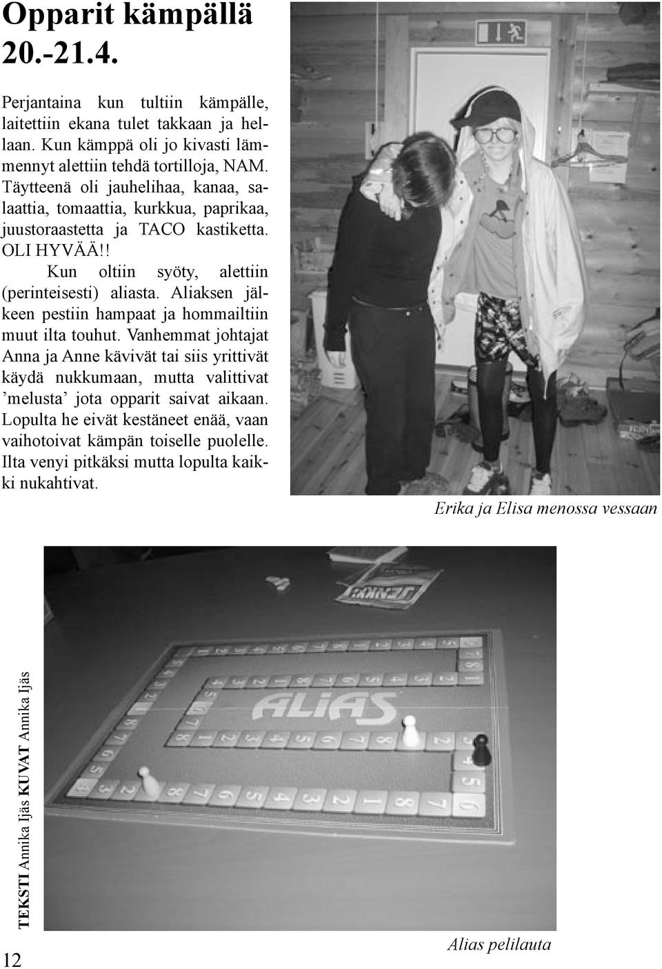Aliaksen jälkeen pestiin hampaat ja hommailtiin muut ilta touhut.