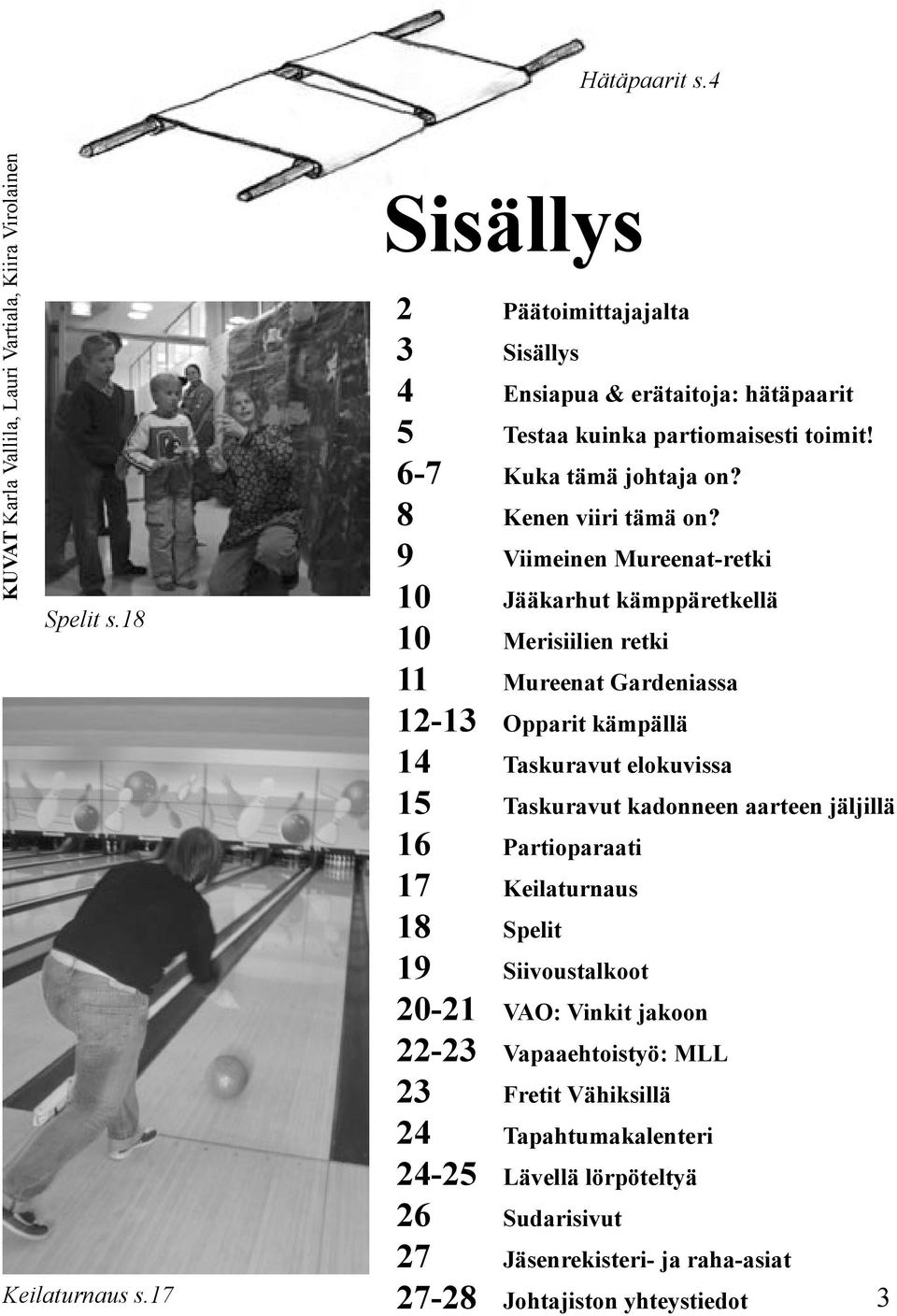 9 Viimeinen Mureenat-retki 10 Jääkarhut kämppäretkellä 10 Merisiilien retki 11 Mureenat Gardeniassa 12-13 Opparit kämpällä 14 Taskuravut elokuvissa 15 Taskuravut kadonneen