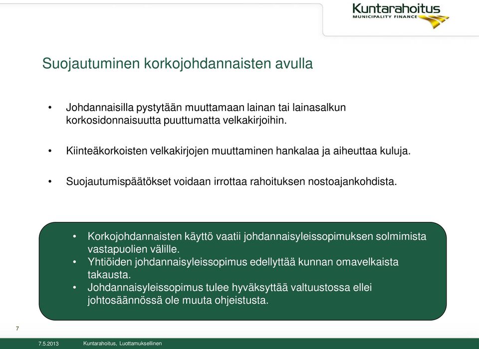 Suojautumispäätökset voidaan irrottaa rahoituksen nostoajankohdista.