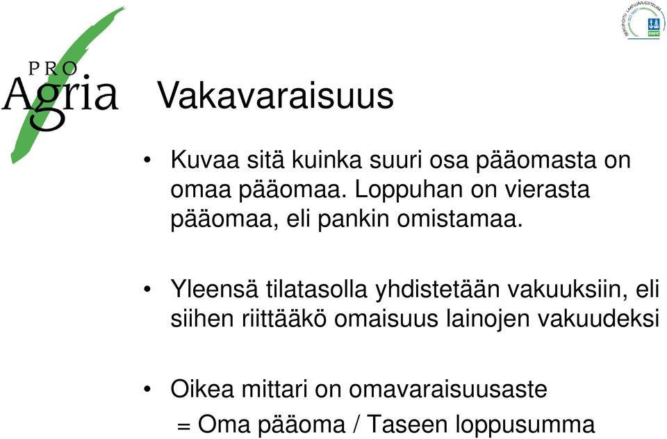 Yleensä tilatasolla yhdistetään vakuuksiin, eli siihen riittääkö