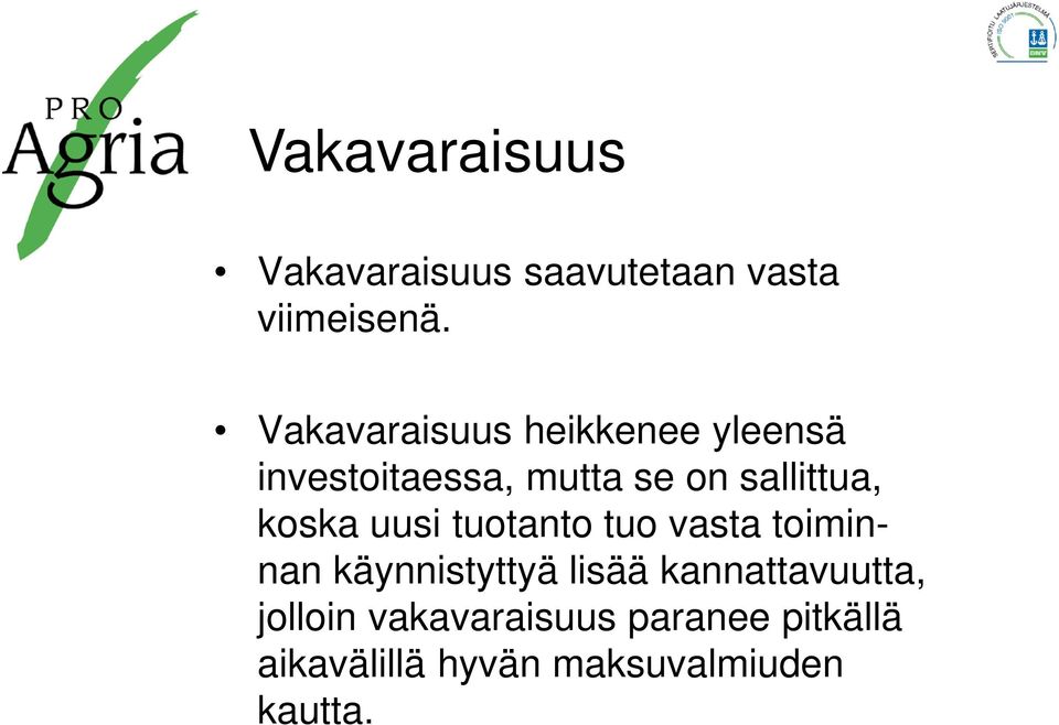 koska uusi tuotanto tuo vasta toiminnan käynnistyttyä lisää