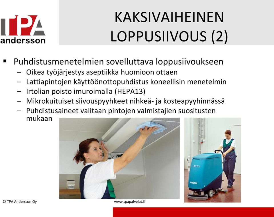 menetelmin Irtolian poisto imuroimalla (HEPA13) Mikrokuituiset siivouspyyhkeet nihkeä- ja