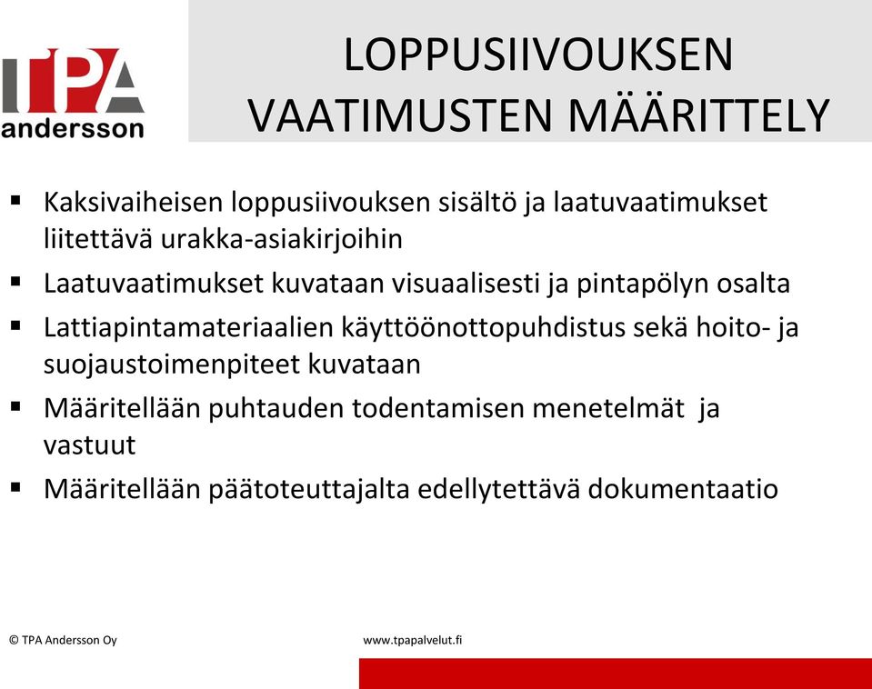 Lattiapintamateriaalien käyttöönottopuhdistus sekä hoito- ja suojaustoimenpiteet kuvataan Määritellään