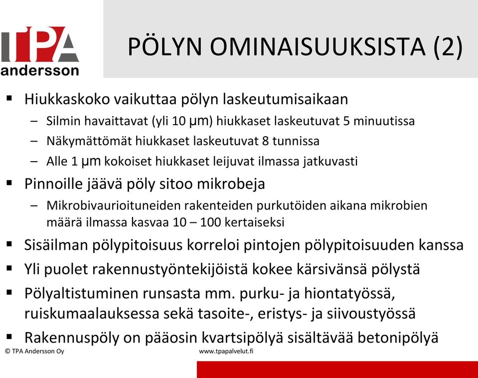 ilmassa kasvaa 10 100 kertaiseksi Sisäilman pölypitoisuus korreloi pintojen pölypitoisuuden kanssa Yli puolet rakennustyöntekijöistä kokee kärsivänsä pölystä Pölyaltistuminen