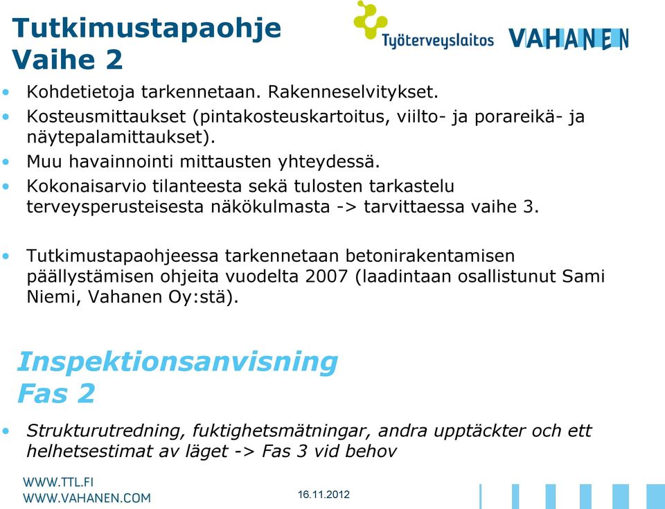 Kokonaisarvio tilanteesta sekä tulosten tarkastelu terveysperusteisesta näkökulmasta -> tarvittaessa vaihe 3.