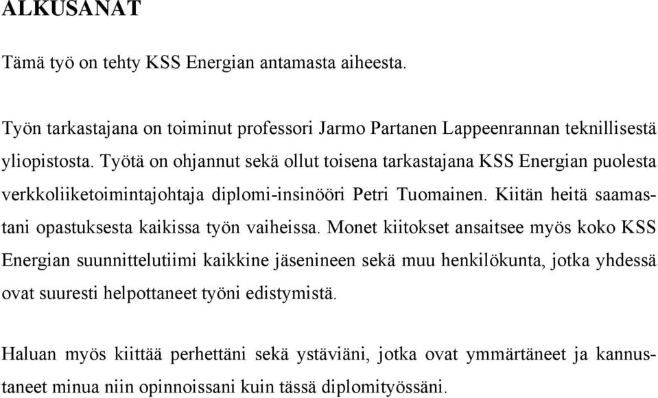 Kiitän heitä saamastani opastuksesta kaikissa työn vaiheissa.