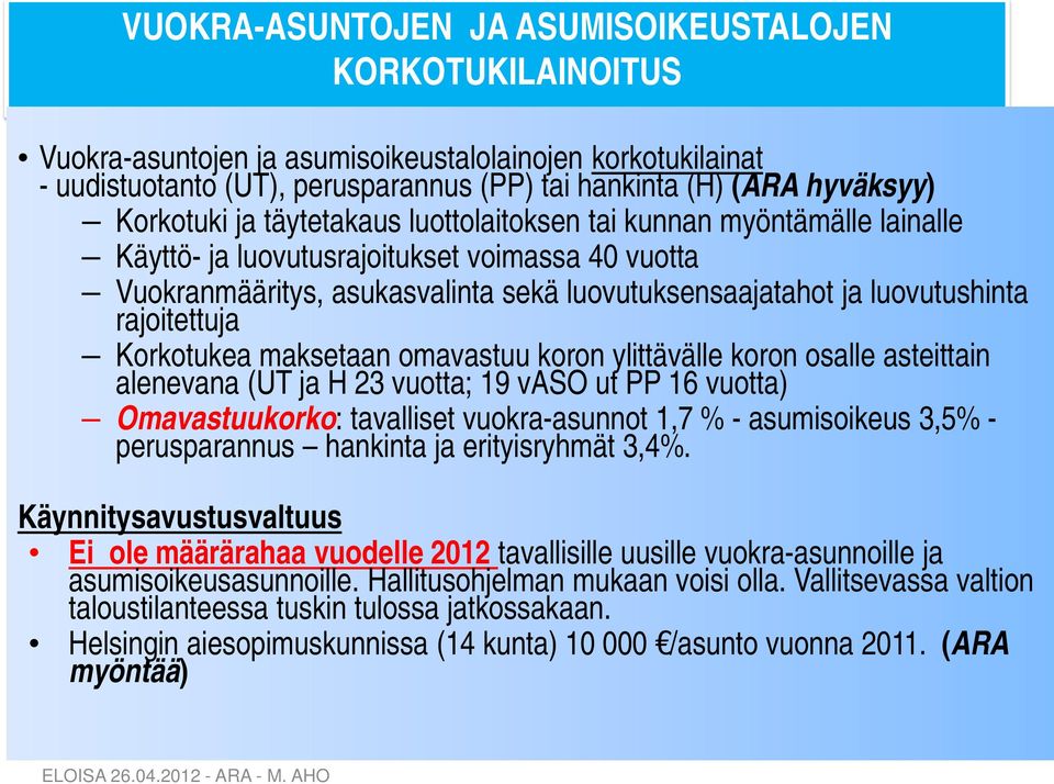 rajoitettuja Korkotukea maksetaan omavastuu koron ylittävälle koron osalle asteittain alenevana (UT ja H 23 vuotta; 19 vaso ut PP 16 vuotta) Omavastuukorko: tavalliset vuokra-asunnot 1,7 % -