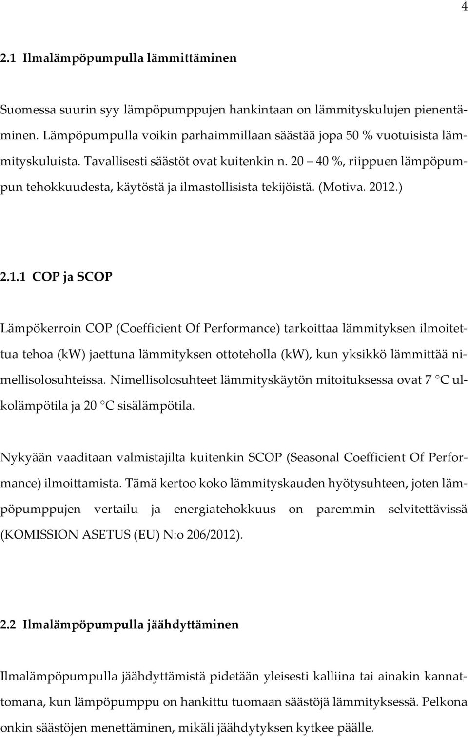 20 40 %, riippuen lämpöpumpun tehokkuudesta, käytöstä ja ilmastollisista tekijöistä. (Motiva. 2012