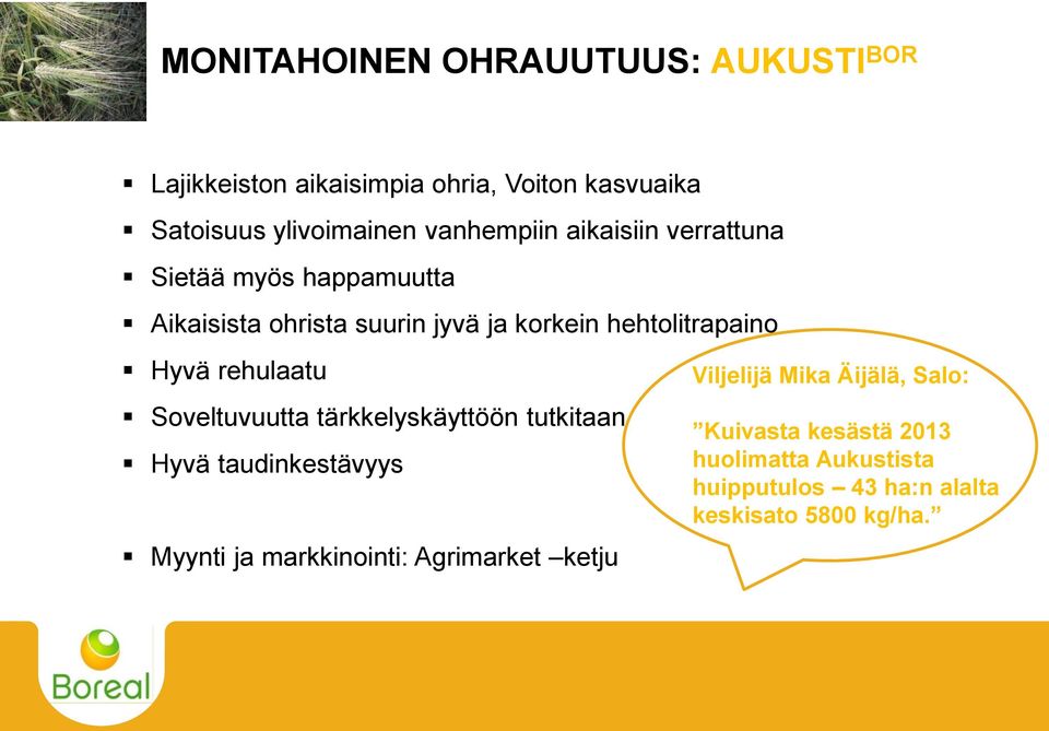 Hyvä rehulaatu Soveltuvuutta tärkkelyskäyttöön tutkitaan Hyvä taudinkestävyys Myynti ja markkinointi: Agrimarket