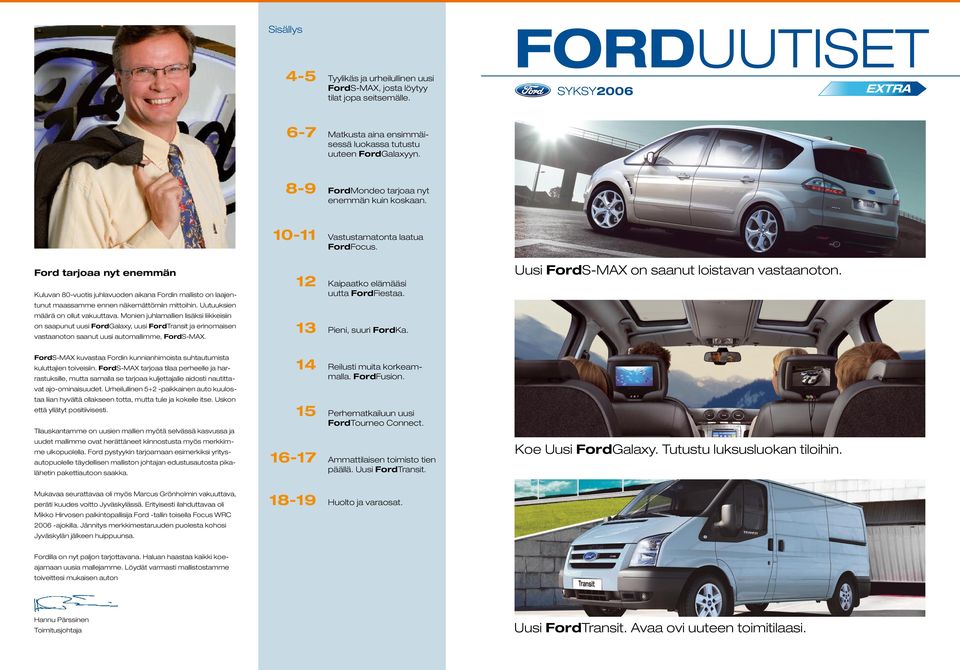 Ford tarjoaa nyt enemmän Kuluvan 80-vuotis juhlavuoden aikana Fordin mallisto on laajentunut maassamme ennen näkemättömiin mittoihin. Uutuuksien määrä on ollut vakuuttava.