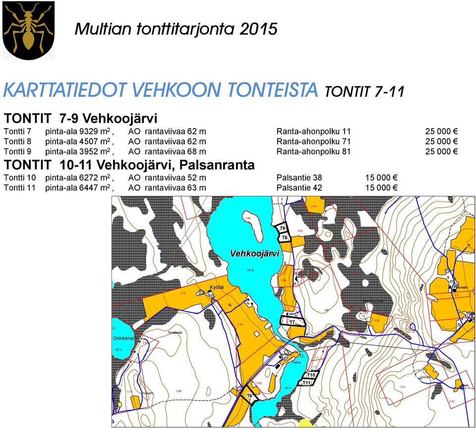 Palsantie 38 15 000 Tontti 11 pinta-ala 6447 m 2, AO rantaviivaa 63 m Palsantie 42 15 000 Yht. 876:1 2:16 3:88 79 T8 3:65 Vehkoojärvi 141.