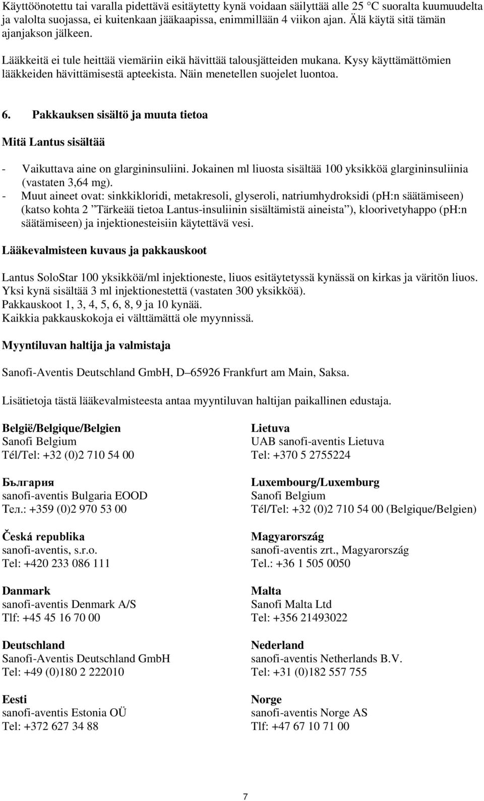 Näin menetellen suojelet luontoa. 6. Pakkauksen sisältö ja muuta tietoa Mitä Lantus sisältää - Vaikuttava aine on glargininsuliini.