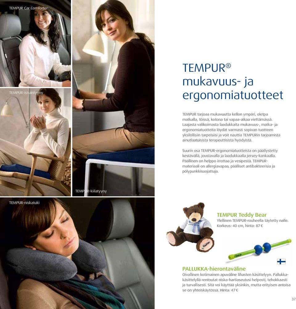 terapeuttisista hyödyistä. Suurin osa TEMPUR-ergonomiatuotteista on päällystetty kestävällä, joustavalla ja laadukkaalla Jersey-kankaalla. Päällinen on helppo irrottaa ja vesipestä.