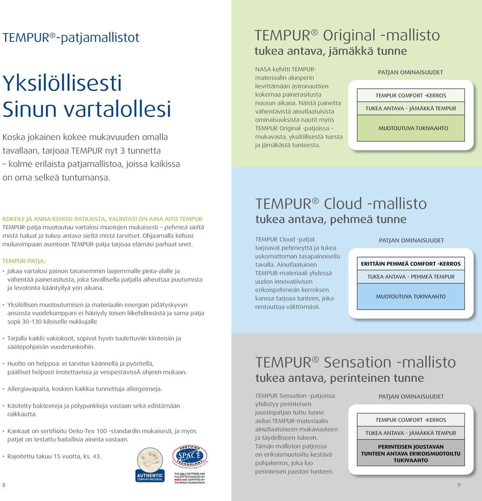 Näistä painetta vähentävistä ainutlaatuisista ominaisuuksista nautit myös TEMPUR Original -patjoissa mukavasta, yksilöllisestä tuesta ja jämäkästä tunteesta.