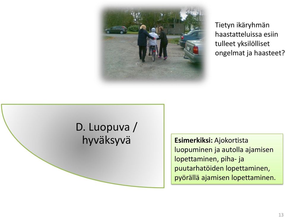 Luopuva / hyväksyvä Esimerkiksi: Ajokortista luopuminen ja