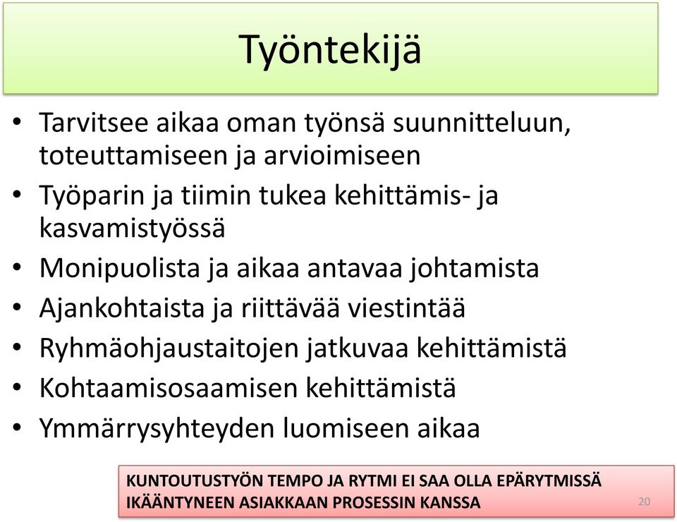 viestintää Ryhmäohjaustaitojen jatkuvaa kehittämistä Kohtaamisosaamisen kehittämistä Ymmärrysyhteyden