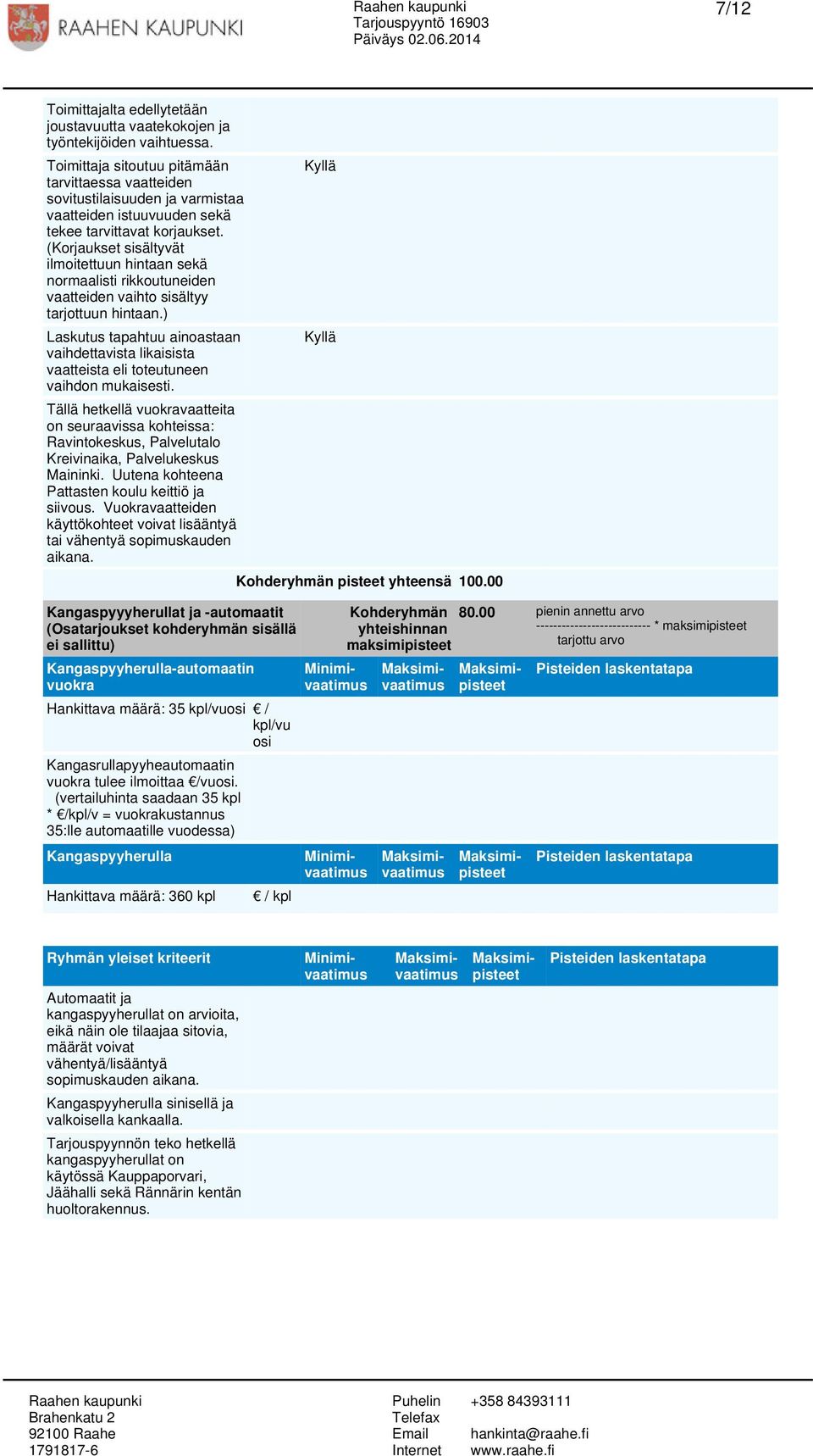 (Korjaukset sisältyvät ilmoitettuun hintaan sekä normaalisti rikkoutuneiden vaatteiden vaihto sisältyy tarjottuun hintaan.