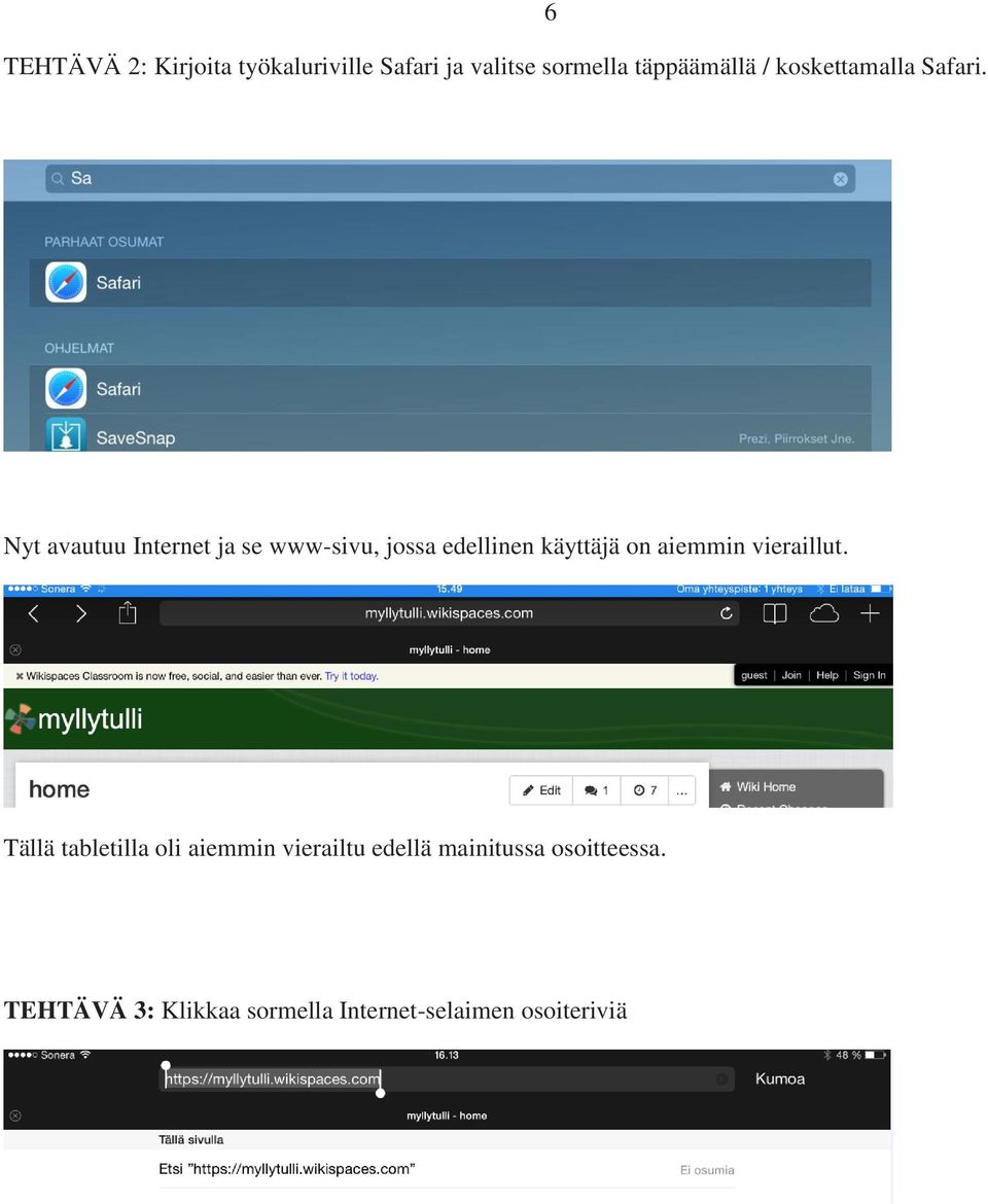 6 Nyt avautuu Internet ja se www-sivu, jossa edellinen käyttäjä on aiemmin