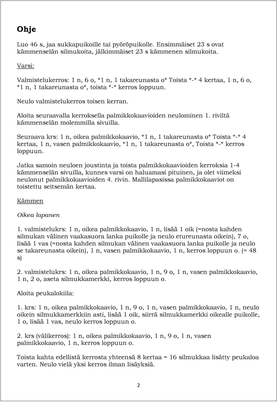 Aloita seuraavalla kerroksella palmikkokaavioiden neulominen 1. riviltä kämmenselän molemmilla sivuilla.