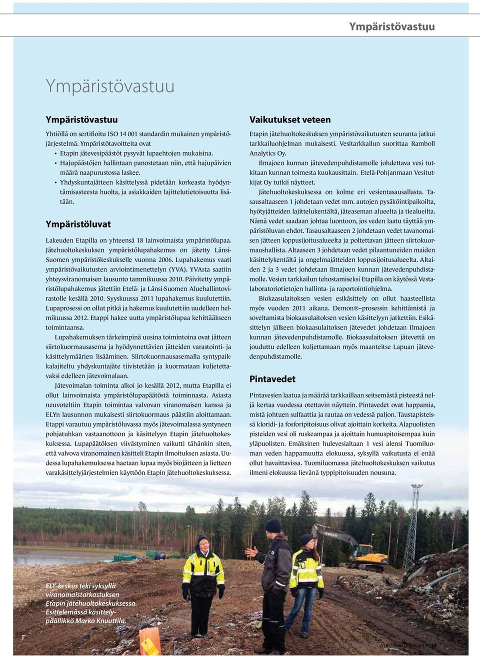 Yhdyskuntajätteen käsittelyssä pidetään korkeasta hyödyntämisasteesta huolta, ja asiakkaiden lajittelutietoisuutta lisätään.